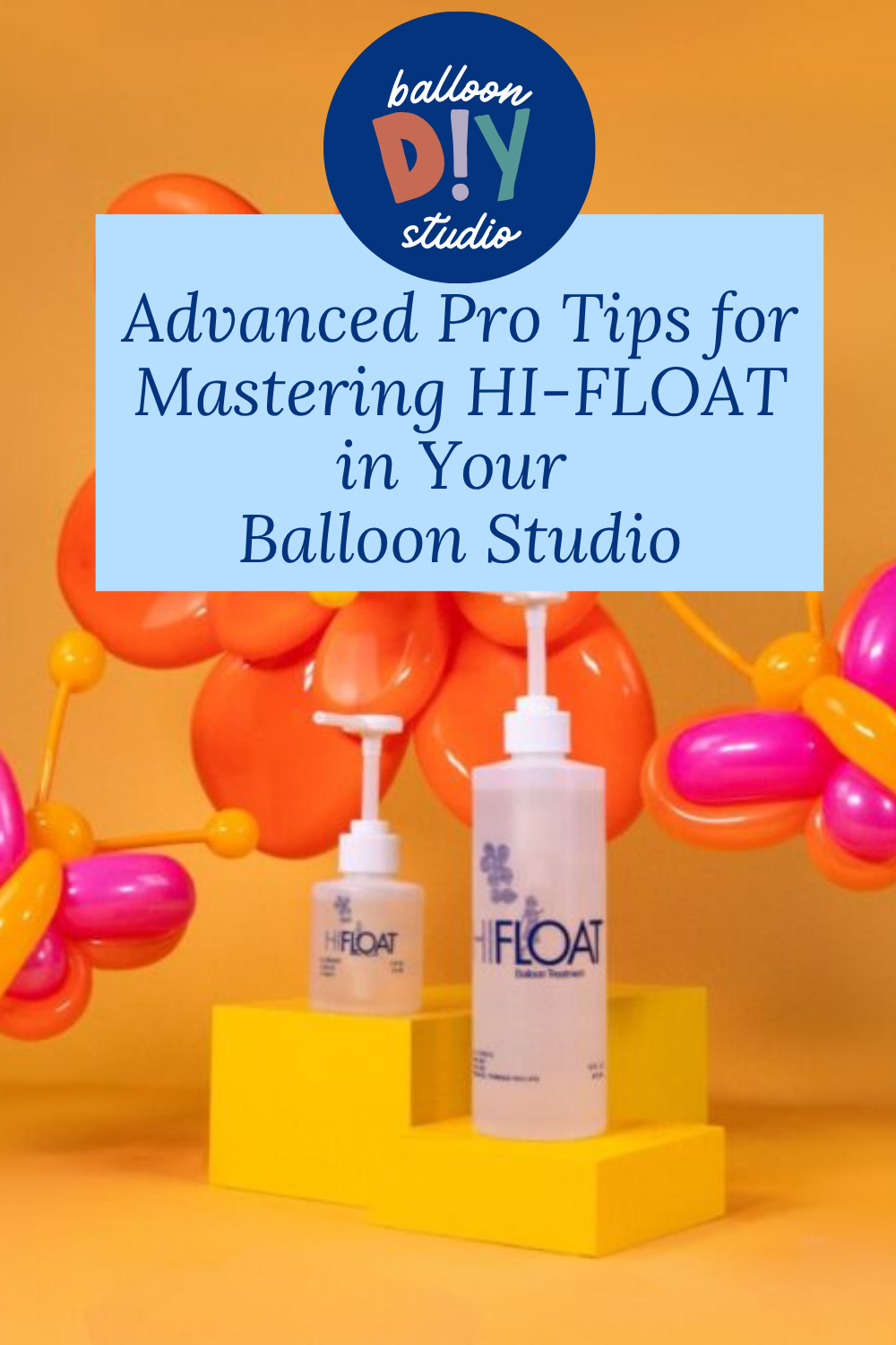 Advanced Pro Tips for Mastering HI-FLOAT in Your Balloon Studio