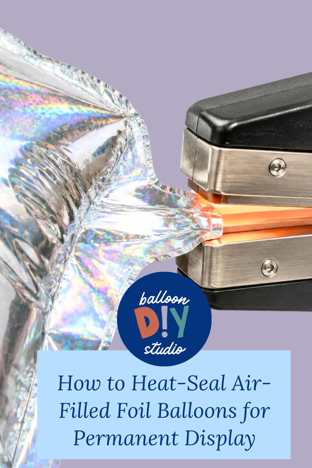 How to Heat-Seal Air-Filled Foil Balloons for Permanent Display